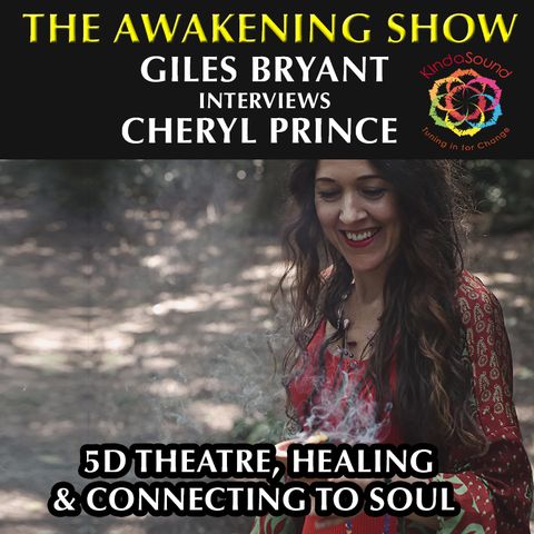 5D Theatre, Healing & Connecting To Soul - Awakening Show - Giles Bryant with Cheryl Prince