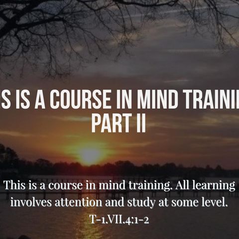 This is a Course in Mind Training, Pt. 2- 5/7/17