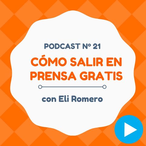 Cómo aparecer gratis en medios de comunicación famosos, con Eli Romero - #21 CW Podcast
