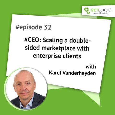 Episode 32. #CEO: Scaling a double-sided marketplace with enterprise clients with Karel Vanderheyden