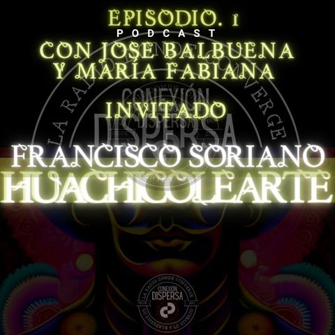 Huachicolearte episodio 1 Dr. Francisco Soriano