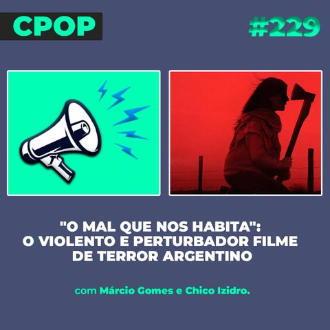 #229 "O Mal que nos Habita": o violento e perturbador filme de terror argentino