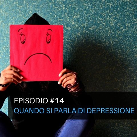 Episodio#14 - Quando si parla di depressione?