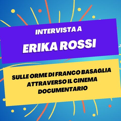 Sulle orme di Franco Basaglia attraverso il cinema documentario - Intervista a Erika Rossi