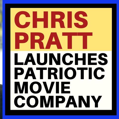 CHRIS PRATT LAUNCHES PATRIOTIC MOVIE STUDIO