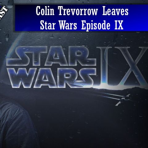 Colin Trevorrow Leaves Star Wars Episode IX