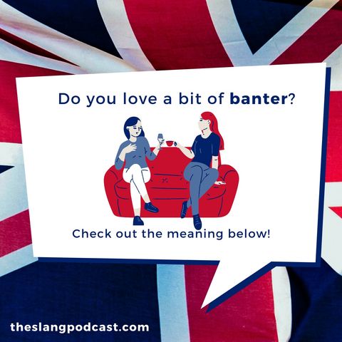 Banter - What does "Banter" mean in British slang?