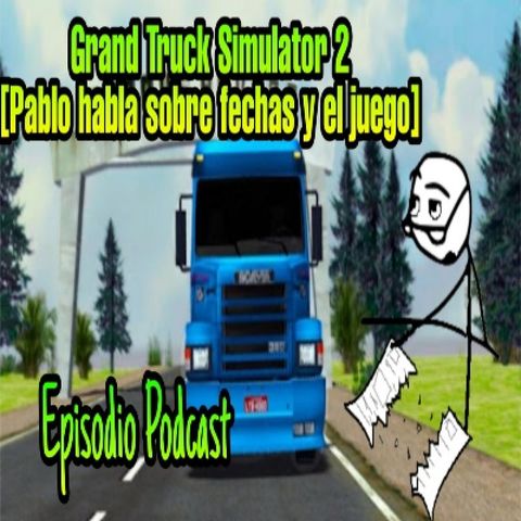 Grand Truck Simulator 2 [Pablo habla sobre el juego] ☣️