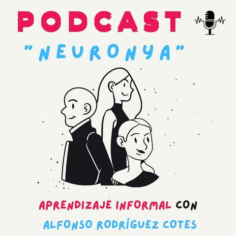 Presentación Neuronya Podcast: Aprendizaje Informal con Alfonso Rodríguez Cotes