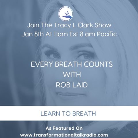The Tracy L Clark Show: Live Your Extraordinary Life Radio: Every Breath Counts With Guest Rob Laird