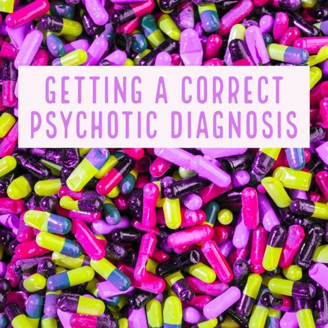 Getting A Correct Psychotic Diagnosis