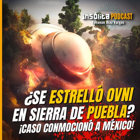 Ep. 35 - ¿Se ESTRELLÓ OVNI en 1977 en Puebla? ¡Caso que conmocionó a México! HÉCTOR CHAVARRÍA