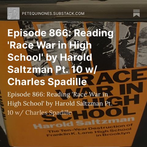 Episode 866: Reading 'Race War in High School' by Harold Saltzman Pt. 10 w/ Charles Spadille