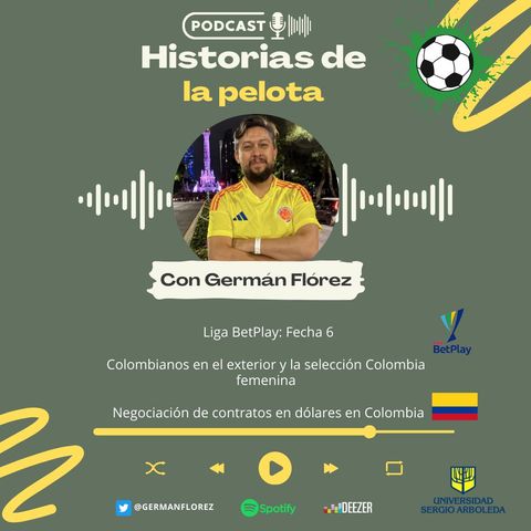 Temp. 5. Ep. 4. Liga Colombiana. Fecha 6. Colombianos en el exterior y contratos en dolares en Colombia
