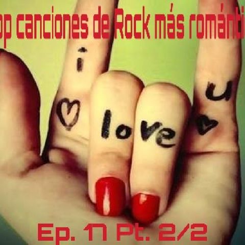 Ep. 17 El Rincón De Sese. Top De Canciones De Rock Más Románticas Pt 2/2