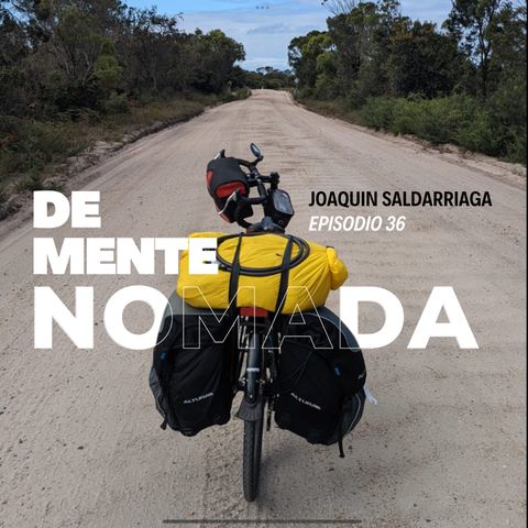 EP36 DE MENTE NOMADA JOAQUIN SALDARRIAGA