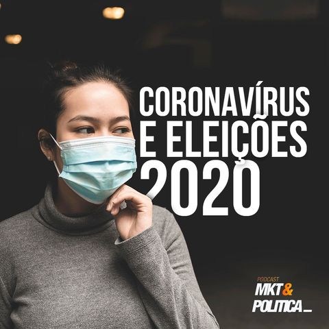 #06 Coronavírus e Eleições 2020