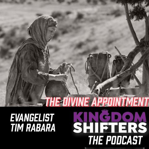 Kingdom Shifters The Podcast : The Divine Appointment | Testimony Of Deliverance | Evangelist Tim Rabara