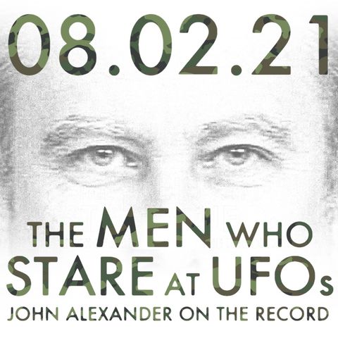 The Men Who Stare at UFOs: John Alexander on the Record | MHP 08.02.21.