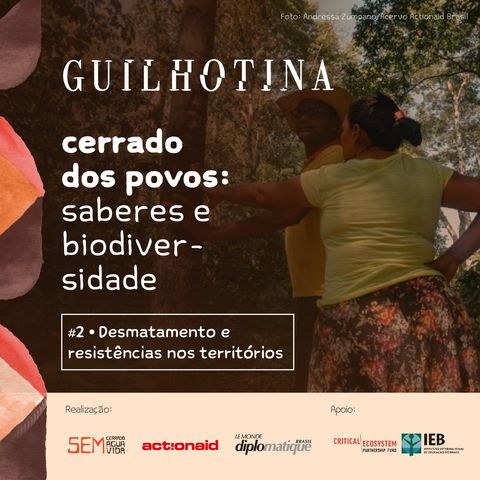 Cerrado dos Povos: Saberes e Biodiversidade #02 – Desmatamento e resistências nos territórios