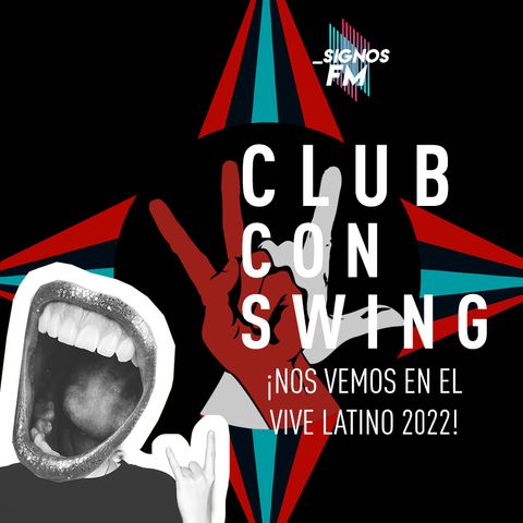 SignosFM #ClubConSwing ¡Vamos al Vive Latino 2022!