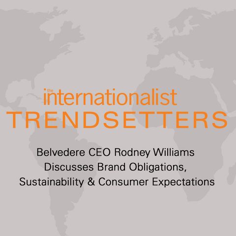 Belvedere CEO Rodney Williams Discusses Brand Obligations, Sustainability & Consumer Expectations
