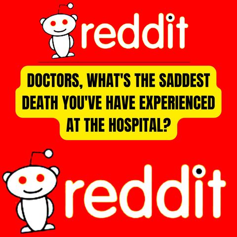 Doctors, What's The Saddest Death You've Have Experienced At The Hospital?
