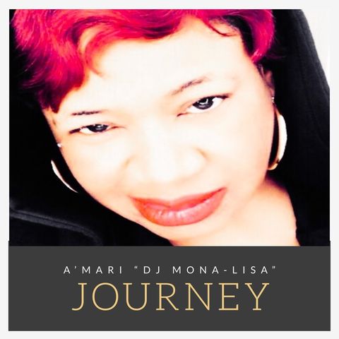 Episode 15 - Journey - A’mari “DJ Mona-Lisa” Podcast