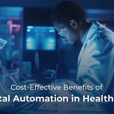 Cost-Effective Benefits of Digital Automation in Healthcare