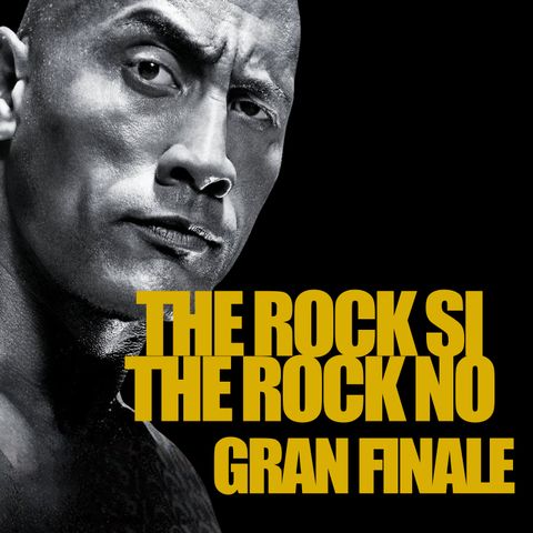 Puntata 31 - THE ROCK SI - THE ROCK NO - GRAN FINALE
