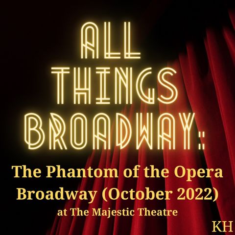 Episode 24 - The Phantom of the Opera Broadway (October 2022) At the Majestic Theatre