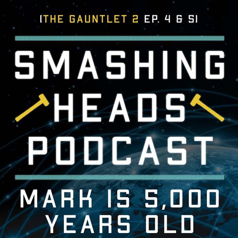 Mark Is 5,000 Years Old (The Gauntlet 2 Ep. 4 & 5)