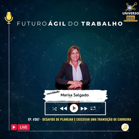 #FuturoAgilDoTrabalho E367 Desafios de planejar e realizar uma transição de carreira