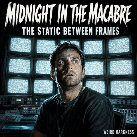 The Static Between Frames | #MidnightInTheMacabre