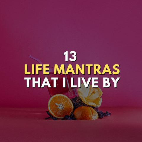 13 Life Mantras I Live By