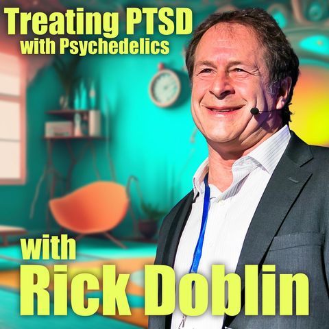 Psychedelics healing PTSD with Rick Doblin