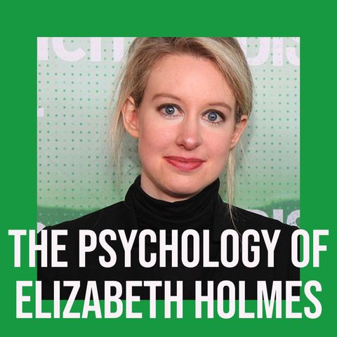 The Psychology of Elizabeth Holmes