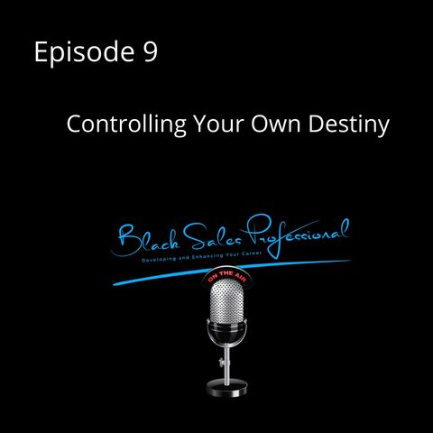 Episode 9 Controlling Your Own Destiny