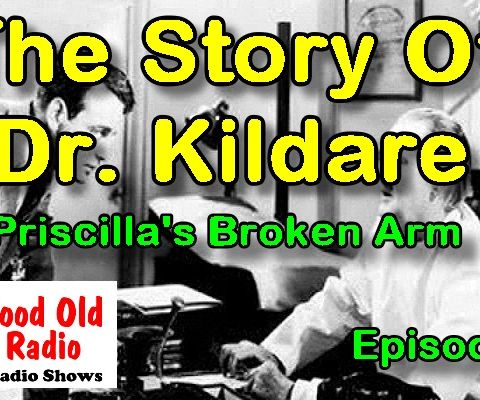 The Story Of Dr. Kildare, Priscilla’s Broken Arm Ep. 1 | #oldtimeradio #radio