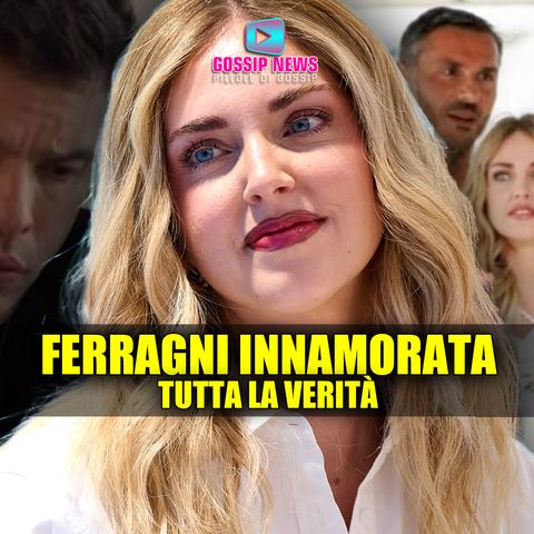 Chiara Ferragni Innamorata: Tutta la Verità!