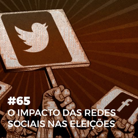 #65. O impacto das redes sociais nas eleições