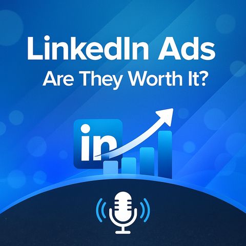 LinkedIn Ads - Are They Worth It?