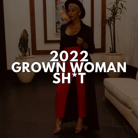 2022 Grown Woman Sh*t