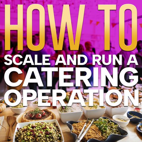 Insights on How to Scale and Run a Catering Operation