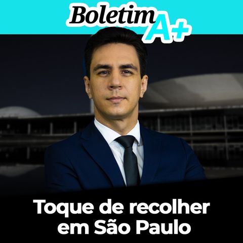 BOLETIM A+: Toque de recolher em São Paulo