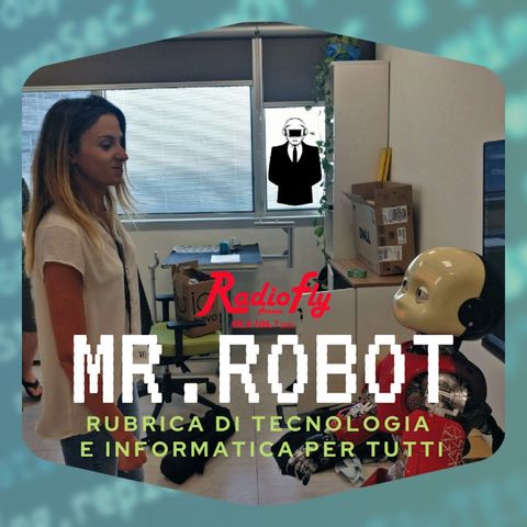 "Mr. Robot" a cura di Leonardo Cappello | Robotica e Intelligenza Artificiale