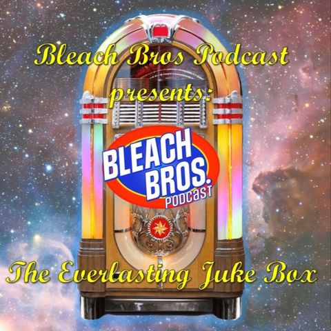Bleach Bros Presents: The Everlasting Juke Box