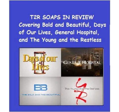 Episode 184 T2R Soaps in Review #BoldandBeautiful #YR #GH #Days