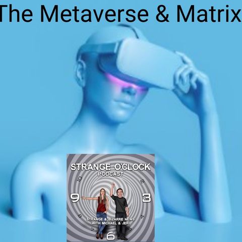Strange O'Clock Podcast - The Metaverse, The Matrix, and Me