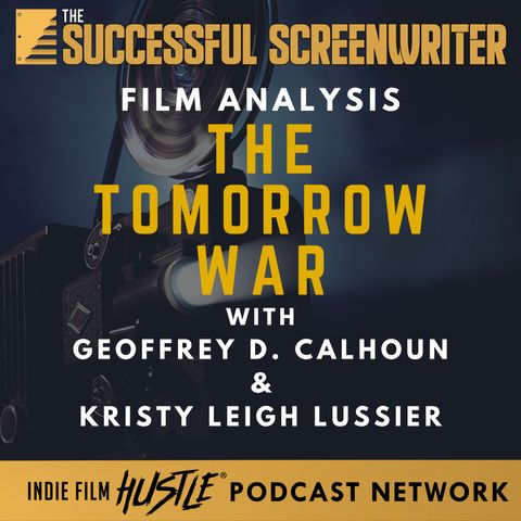 Ep 75 - The Tomorrow War - Film Analysis with Geoffrey D Calhoun & Kristy Leigh Lussier